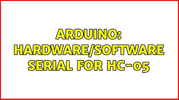 Arduino: Hardware/software serial for HC-05 (2 Solutions!!)