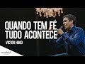 Victor Hugo // Quando tem fé tudo acontece