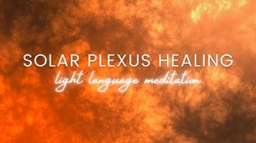 Solar Plexus Chakra Healing Light Language Meditation | Inner Power, Vitality, Identity, Self-Trust