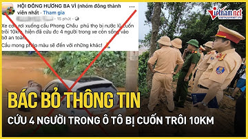 Sập cầu Phong Châu: Bác thông tin cứu 4 người trong ô tô bị cuốn trôi 10km | Báo VietNamNet