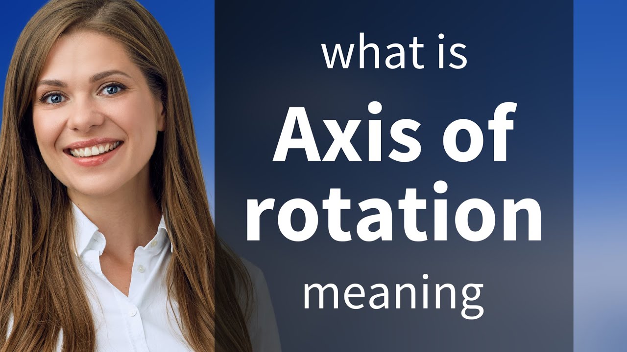 Axis Of Rotation AXIS OF ROTATION Definition YouTube Axis Of Rotation AXIS OF ROTATION Definition YouTube