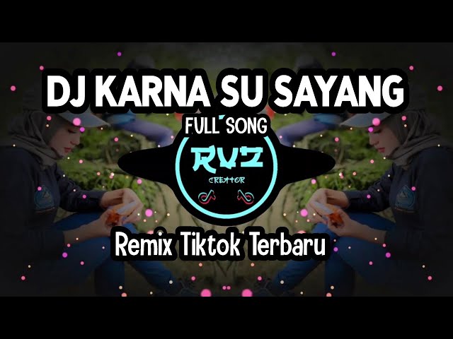 DJ KARNA SU SAYANG SLOW TIKTOK FULL SONG RVZ CREATOR class=