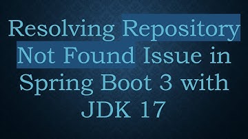 Resolving Repository Not Found Issue in Spring Boot 3 with JDK 17