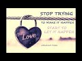 Stop trying to make it happen, start to let it happen - Abraham Hicks - Relationships