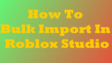 How To Bulk Import In Roblox Studio