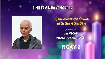 Tĩnh Tâm Mùa Vọng 2025 (Ngày 2) - Cha Micae Phạm Quang Hồng
