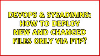 DevOps & SysAdmins: How to deploy new and changed files only via FTP? (3 Solutions!!) Wealth