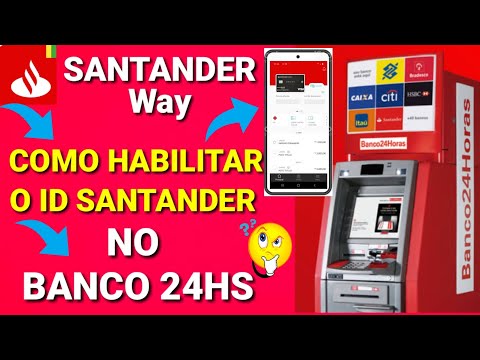 COMO HABILITAR O ID SANTANDER E SANTANDER WAY NO BANCO 24 HORAS SAIBAM AGORA...