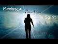Meeting a Loved One in Spirit | Guided Meditation to Connect with Loved Ones