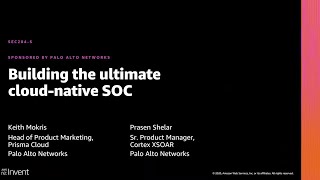AWS re:Invent 2020: Building the ultimate cloud-native SOC (Palo Alto Networks)