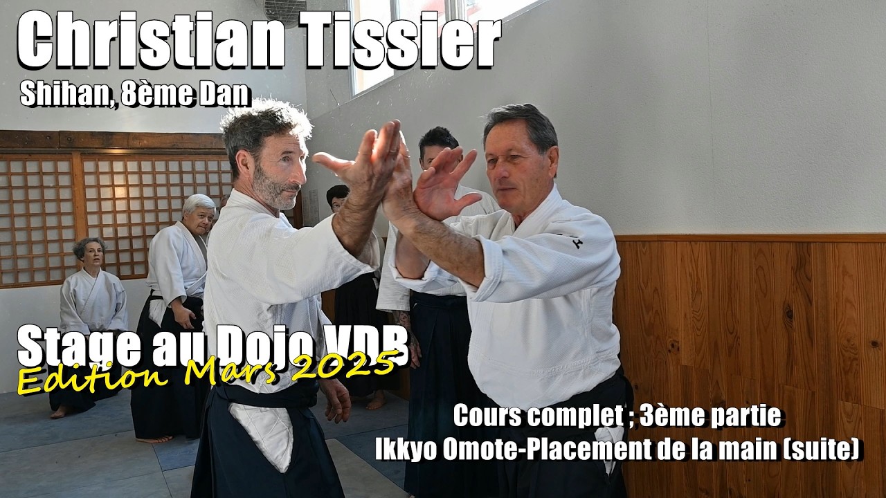 Christian Tissier : Aïkido Dojo VDB 1er Mars 2025 (stage complet 3/19) Ikkyo Omote-Placement main 2