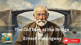 The Old Man at the Bridge| Ernest Hemingway  | English Short Story