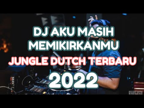 Dj Aku Masih Memikirkanmu X Jangan Menangis Lagi - Jungle Dutch Terbaru 2022