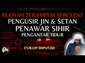 Apakah Ada Jin Di Rumah Anda? Ruqyah Pengusir Jin Penawar Sihir Pengantar Tidur