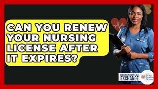 Can You Renew Your Nursing License After It Expires? - Nursing Knowledge Exchange