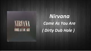 Nirvana  -  Come As You Are  ( Dirty Dub Hole )