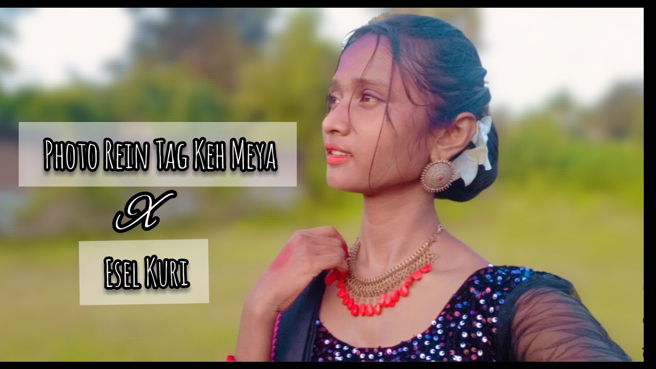 Photo Rein Tag Keh Meya   Esel Kuri  ft Tom Murmu  Santali Dance Cover by Kalyani Baski 