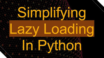 Simplifying Lazy Loading In Python