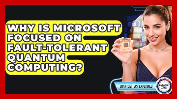 Why Is Microsoft Focused On Fault-tolerant Quantum Computing? - Quantum Tech Explained
