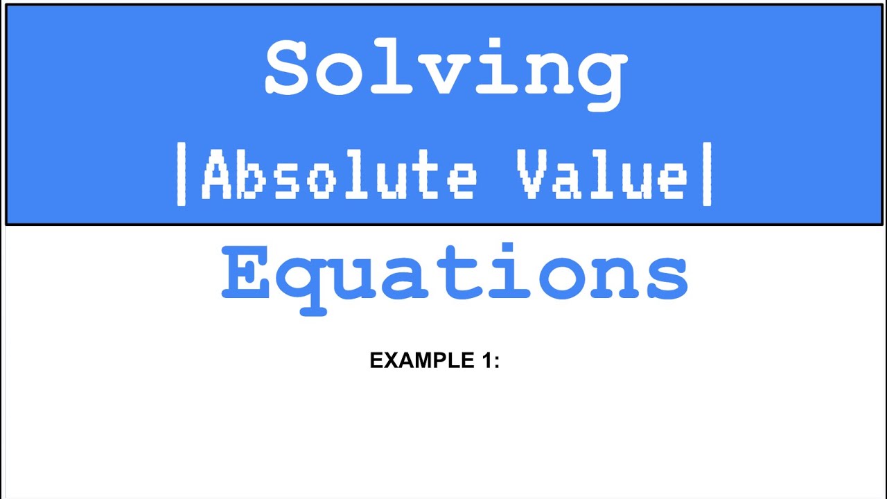 Solving Absolute Value Equations Example 1