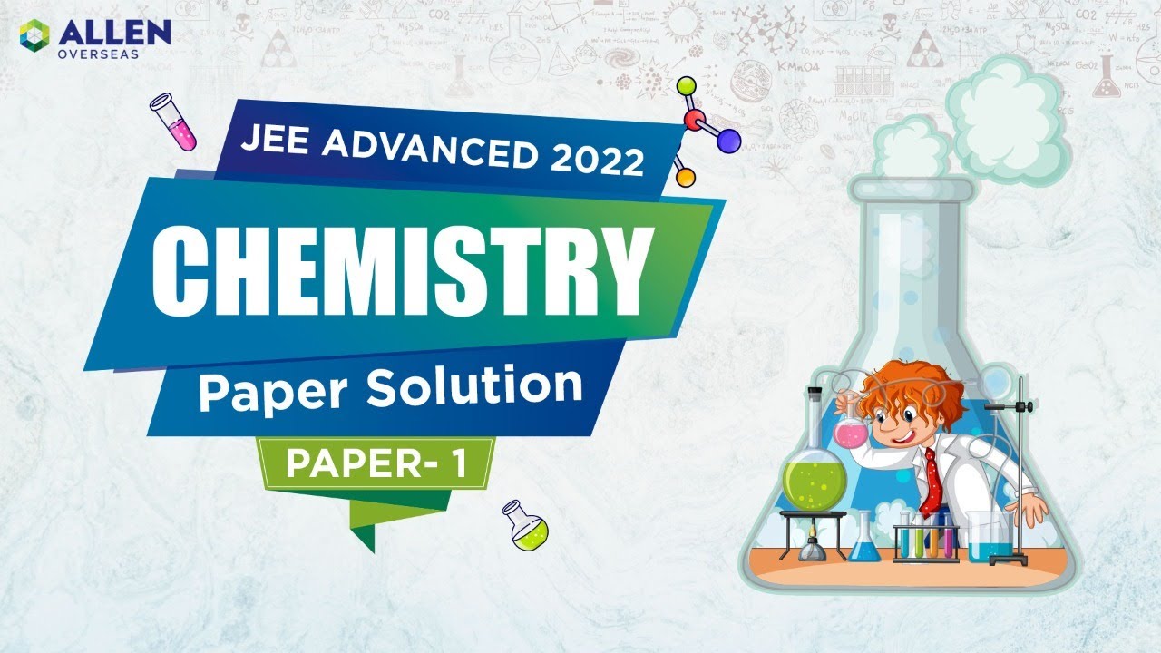 JEE Advanced 2022: Chemistry Solution (Paper 1) 🔥 Complete Paper Solution 📝 ALLEN Overseas 