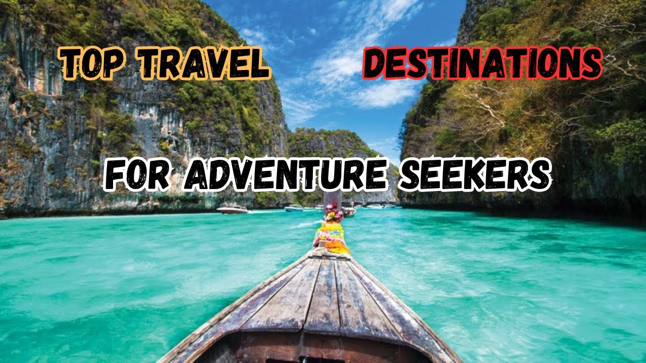 Embark on Your Next Adventure: Discover the Top Travel Destinations for Thrill Seekers