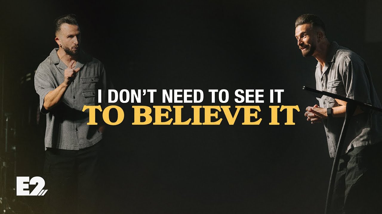 I Don't Have To See It To Believe It Pastor Jared Ellis E2 Church I Don't Have To See It To Believe It Pastor Jared Ellis E2 Church