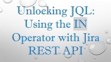Unlocking JQL: Using the IN Operator with Jira REST API