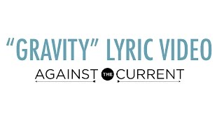 Video thumbnail of "Against The Current - Gravity (Official Lyric Video)"