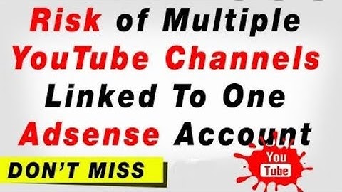 Advantages and disadvantages of linking multiple YouTube channels in one Adsense account in 2020