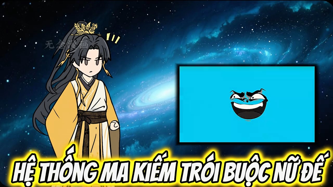 Hệ Thống Ma Kiếm Trói Buộc Nữ Đế | Tiểu Nữ Vietsub