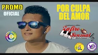 Zafiro Sensual - Por Culpa Del Amor [VIDEO PROMOCIONAL OFICIAL] Mary Music Producciones chords