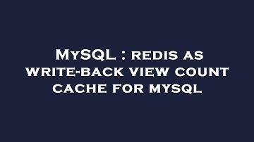 MySQL : redis as write-back view count cache for mysql