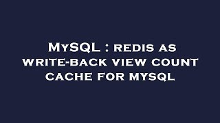 MySQL : redis as write-back view count cache for mysql