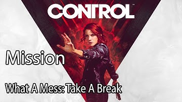 Control Mission What A Mess: Take A Break