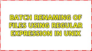 Batch renaming of files using regular expression in Unix (4 Solutions!!)