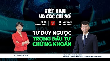 VIỆT NAM VÀ CÁC CHỈ SỐ 04/12/2025: TƯ DUY NGƯỢC TRONG ĐẦU TƯ CHỨNG KHOÁN | VTVIndex