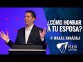 Pastor Miguel F. Arrazola - ¿Cómo Honrar A Tu Esposa?