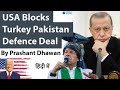 USA Blocks Turkey Pakistan Defence Deal #UPSC #IAS