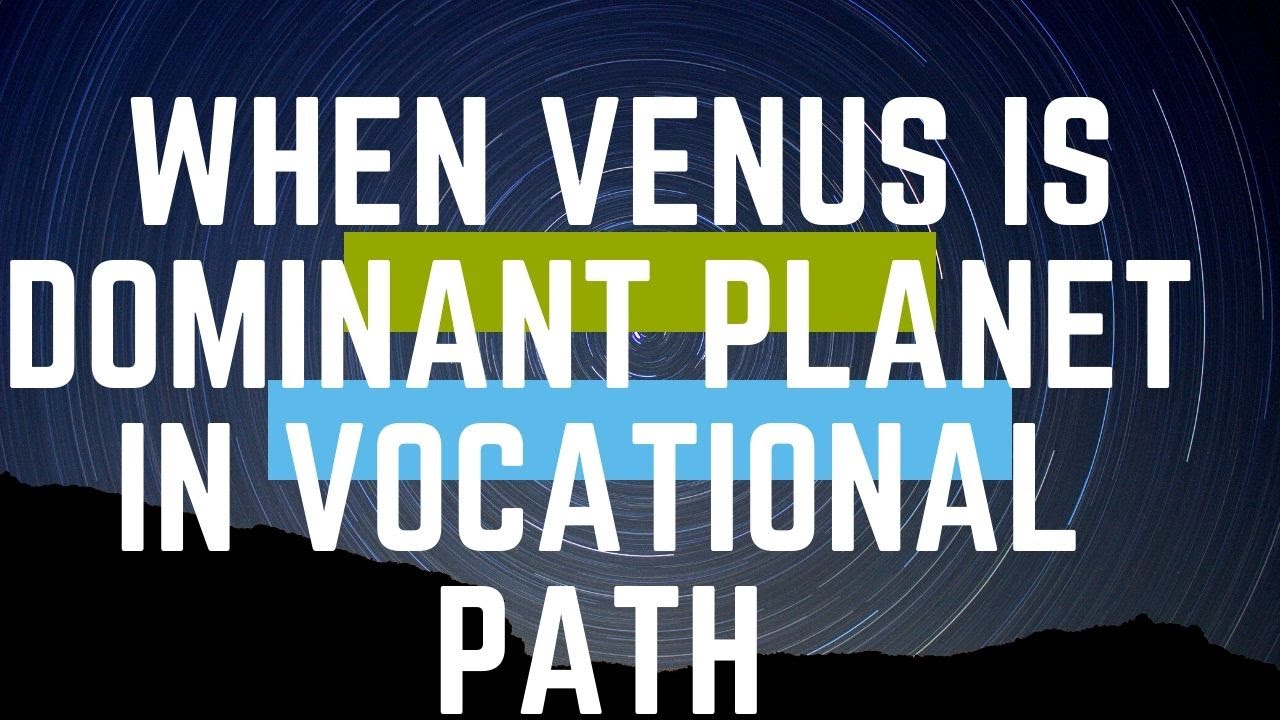 WHEN VENUS IS YOUR DOMINANT PLANET IN VOCATIONAL PATH - YouTube