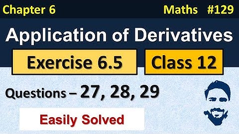 Ex 6.5 Class 12 (Q27, Q28, Q29) | Application of Derivatives Class 12th | Class 12 Maths Chapter 6