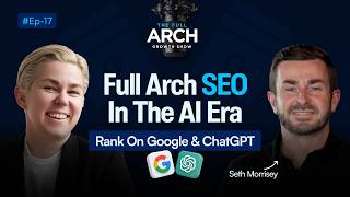 Full Arch SEO in the AI Era: Rank on Google & ChatGPT | EP. 9 |  Seth Morrisey