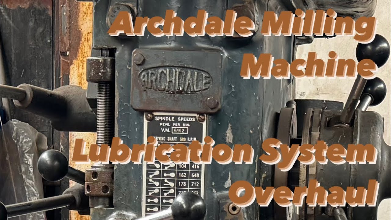 Archdale Milling Machine Lubrication System Overhaul Part 1 YouTube