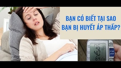 Bạn có biết tại sao bạn bị huyết áp thấp? Phổ Cập Sức Khỏe #21