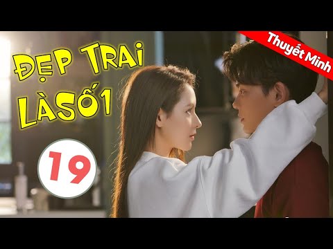 Phim Tình Yêu Lãng Mạn Ngọt Ngào | Đẹp Trai Là Số Một - Tập 19 ( Thuyết Minh )