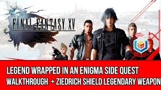 Final Fantasy XV Walkthrough - Legend Wrapped In An Enigma Side Quest (Ziedrich Legendary Shield)