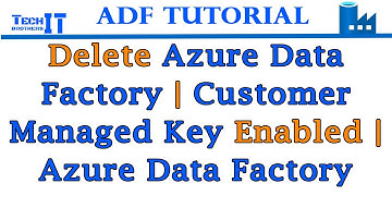 Can not Delete Azure Data Factory | Customer Managed Key Enabled | Azure Data Factory Tutorial 2021
