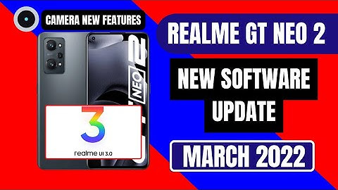 Realme GT Neo 2 new software update realme ui 3.0 android 12 in March 2022 | new version A.08 update