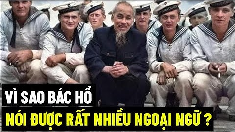 Vì Sao Bác Hồ Nói Được Rất Nhiều Ngoại Ngữ ?