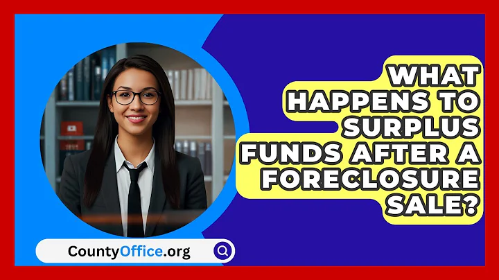 What Happens To Surplus Funds After A Foreclosure Sale? - CountyOffice.org